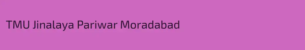 TMU Jinalaya Pariwar Moradabad